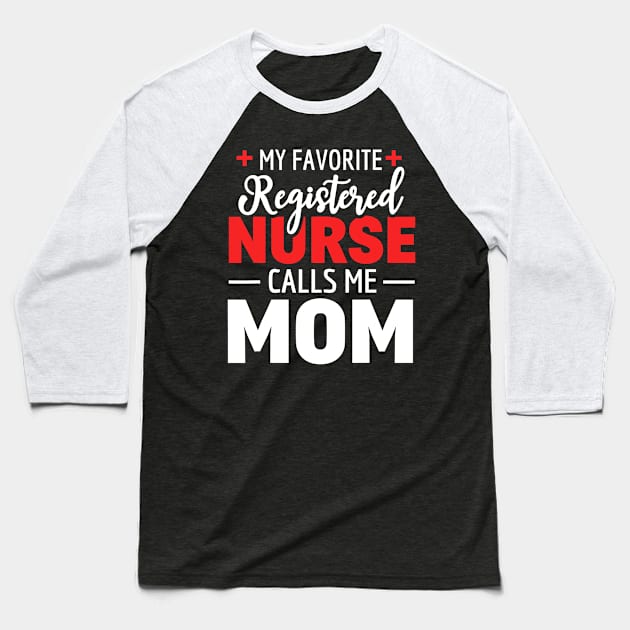 My Favorite Registered Nurse Calls Me Mom Baseball T-Shirt by totemgunpowder
